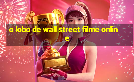 o lobo de wall street filme online