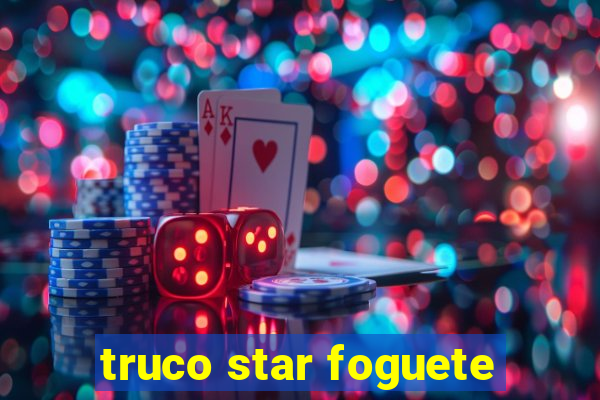 truco star foguete