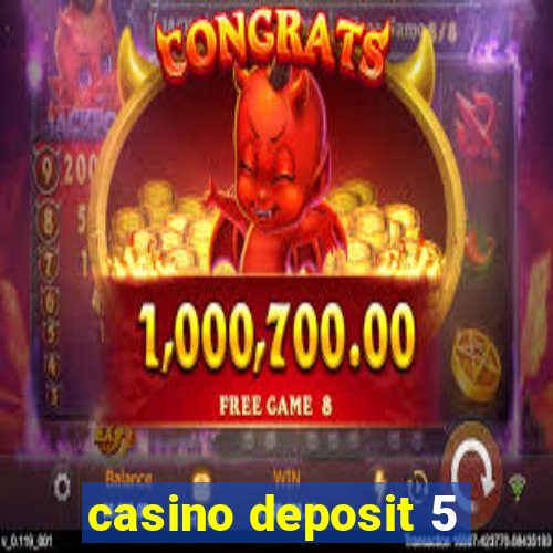 casino deposit 5