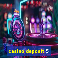 casino deposit 5