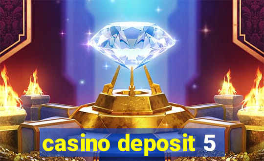 casino deposit 5