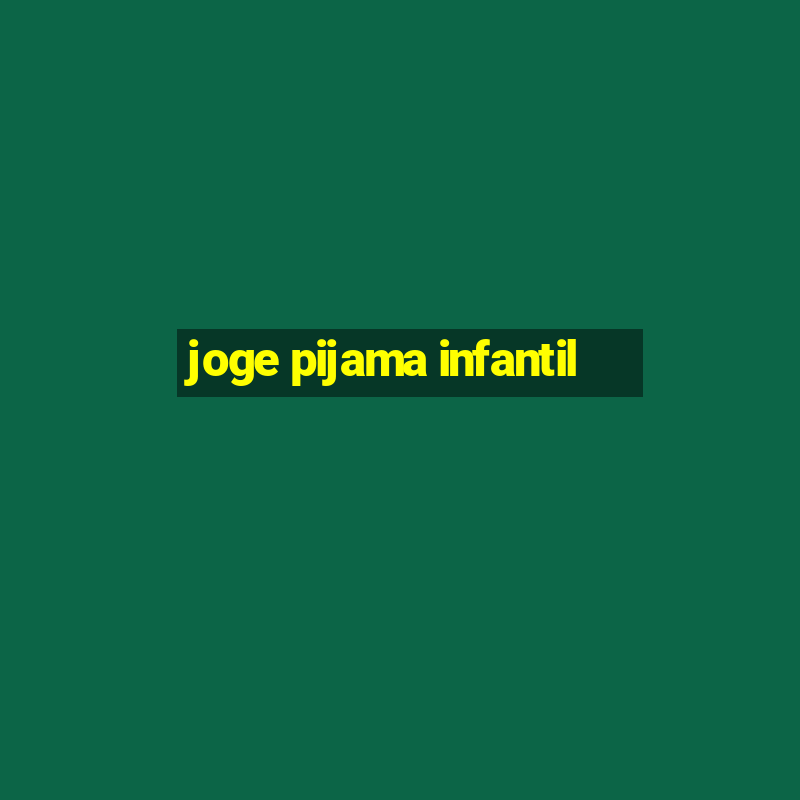 joge pijama infantil