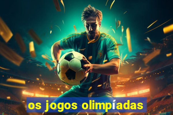 os jogos olimpíadas