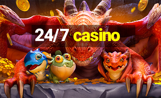 24/7 casino