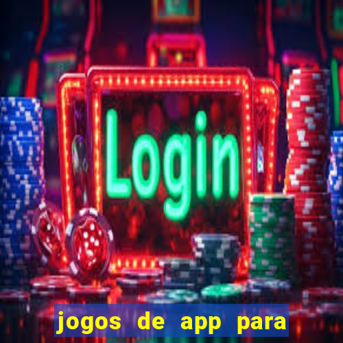 jogos de app para ganhar dinheiro