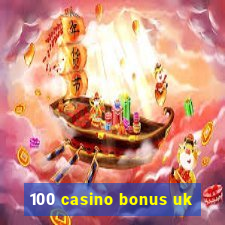 100 casino bonus uk