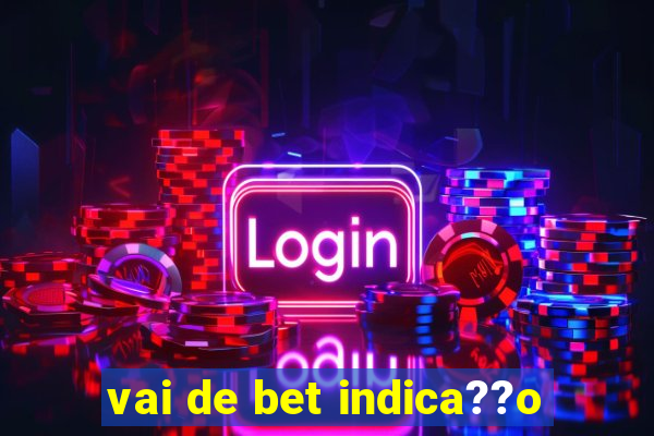 vai de bet indica??o