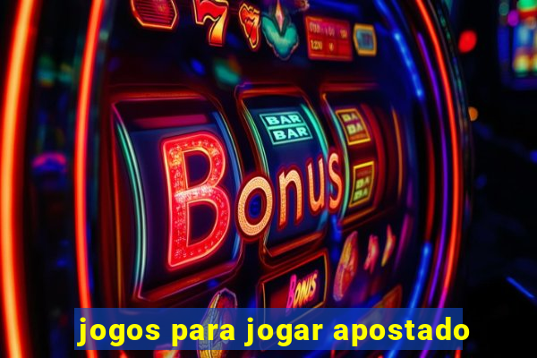 jogos para jogar apostado