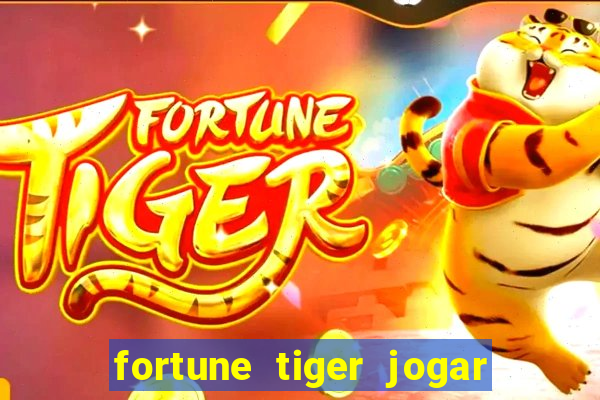 fortune tiger jogar de gra?a