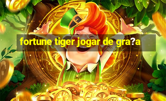 fortune tiger jogar de gra?a