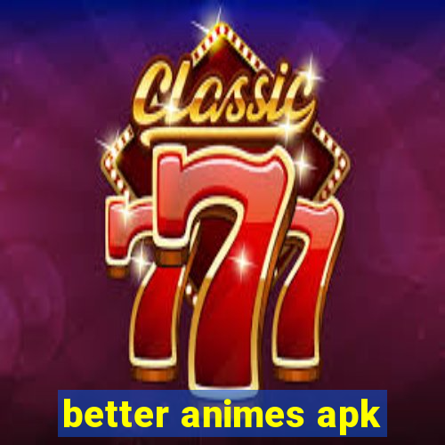 better animes apk