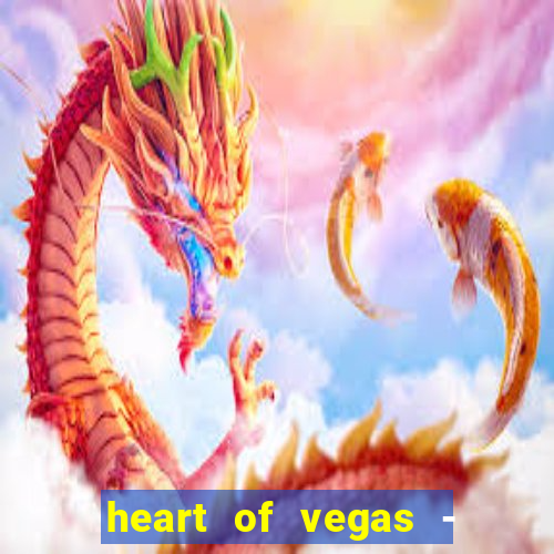 heart of vegas - slots casino