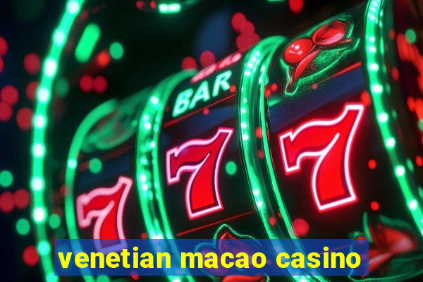 venetian macao casino