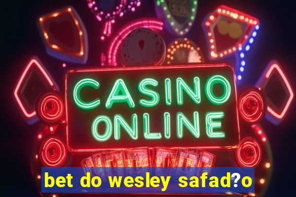 bet do wesley safad?o