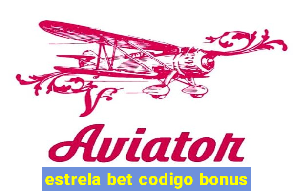 estrela bet codigo bonus