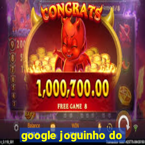 google joguinho do