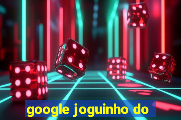 google joguinho do