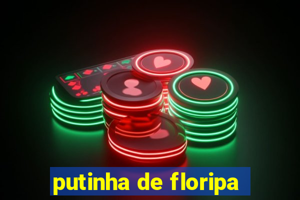 putinha de floripa