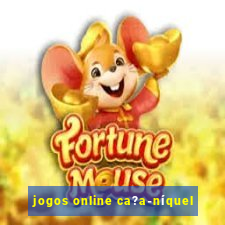 jogos online ca?a-níquel