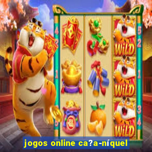 jogos online ca?a-níquel