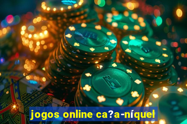 jogos online ca?a-níquel