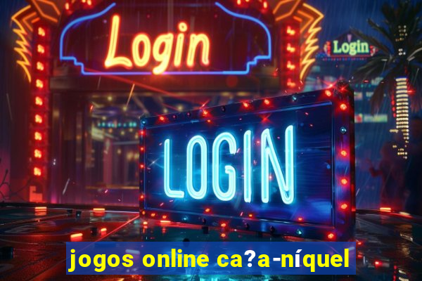 jogos online ca?a-níquel