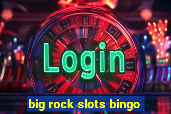 big rock slots bingo