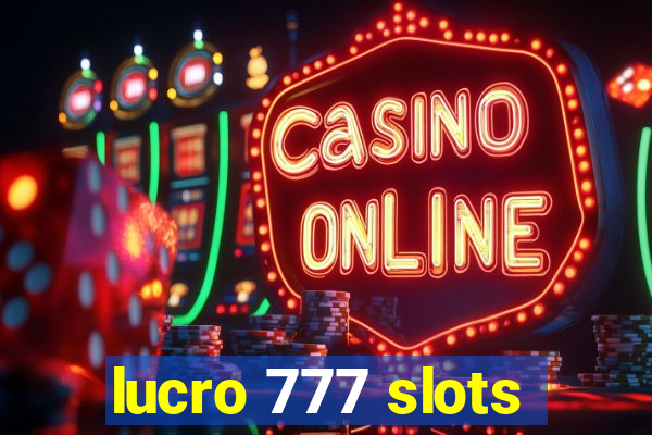 lucro 777 slots