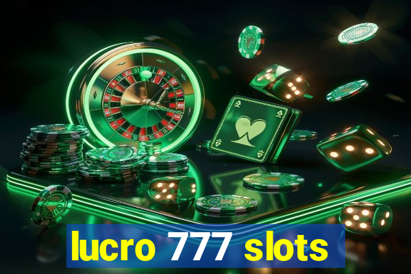 lucro 777 slots