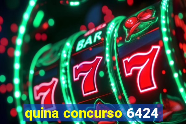 quina concurso 6424