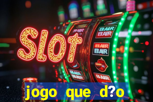 jogo que d?o dinheiro de verdade