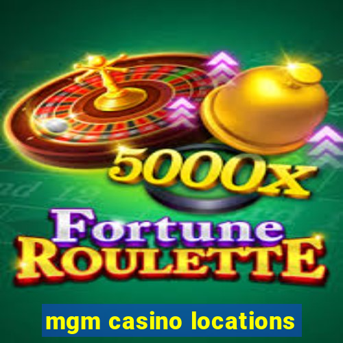 mgm casino locations