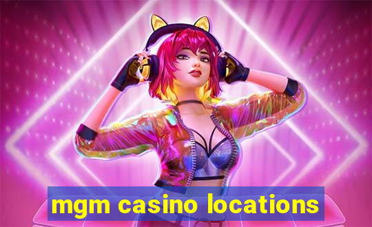 mgm casino locations