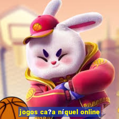 jogos ca?a níquel online