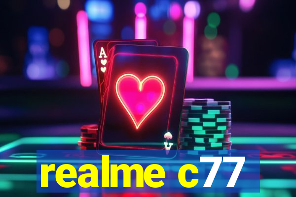 realme c77