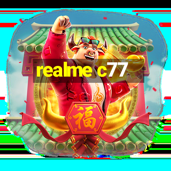 realme c77