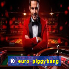 10 euro piggybang casino bonus