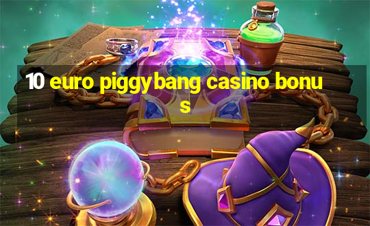 10 euro piggybang casino bonus