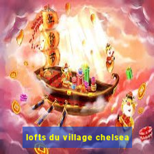 lofts du village chelsea