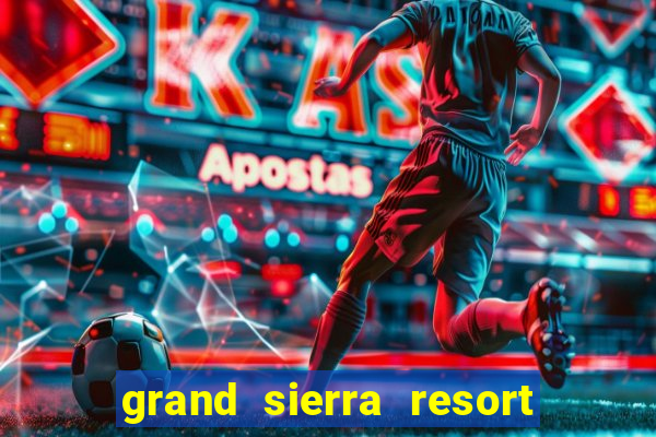 grand sierra resort and casino in reno