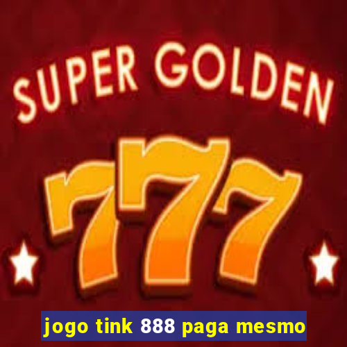 jogo tink 888 paga mesmo