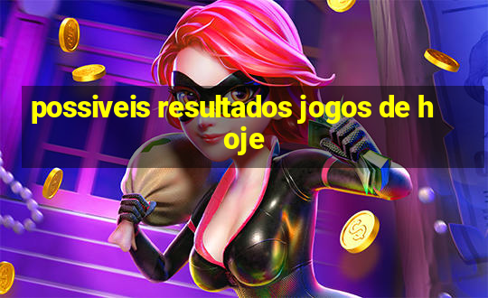 possiveis resultados jogos de hoje