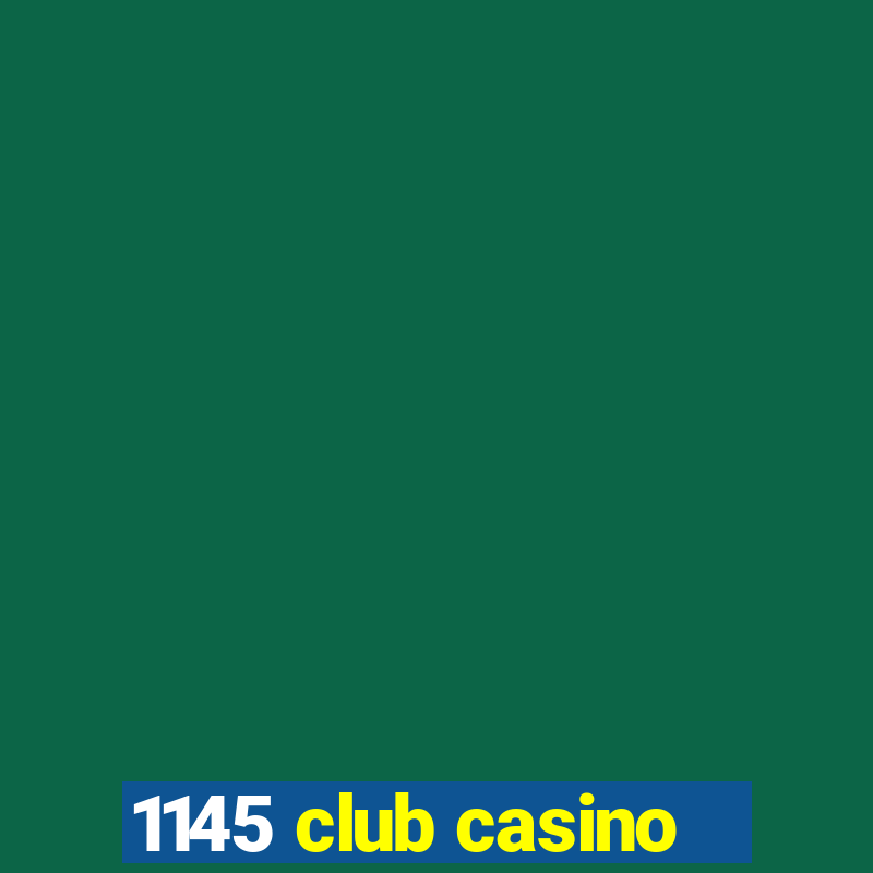 1145 club casino