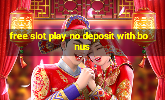 free slot play no deposit with bonus