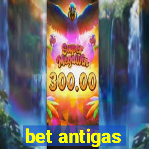 bet antigas