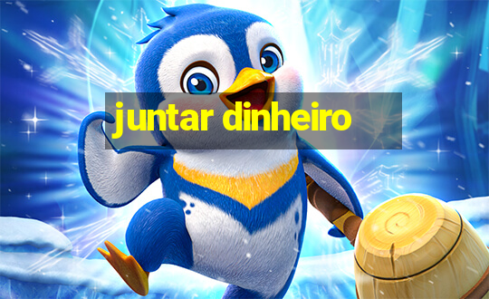 juntar dinheiro