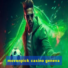 movenpick casino geneva