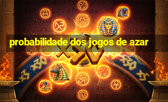 probabilidade dos jogos de azar