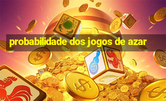 probabilidade dos jogos de azar