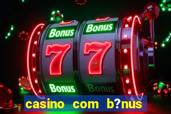 casino com b?nus de cadastro